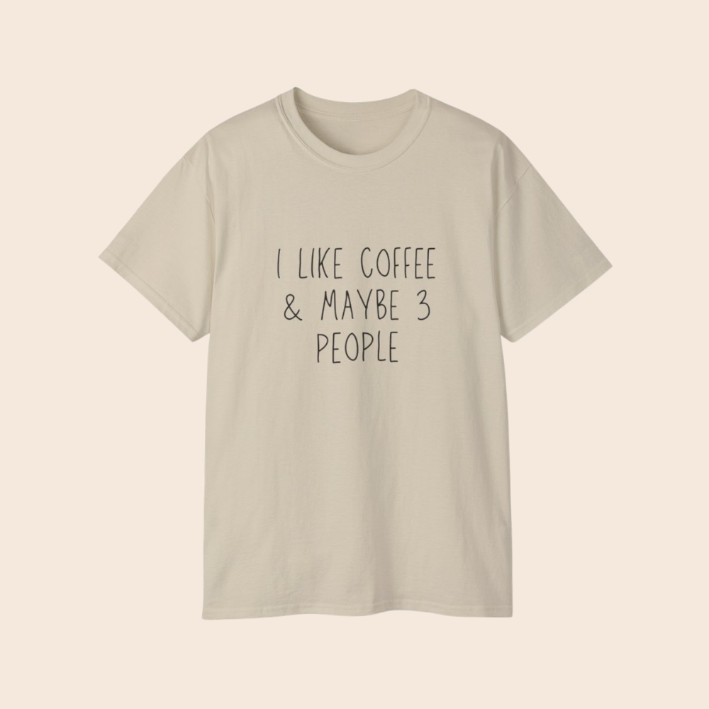 I Like Coffee and Maybe 3 People T-Shirt