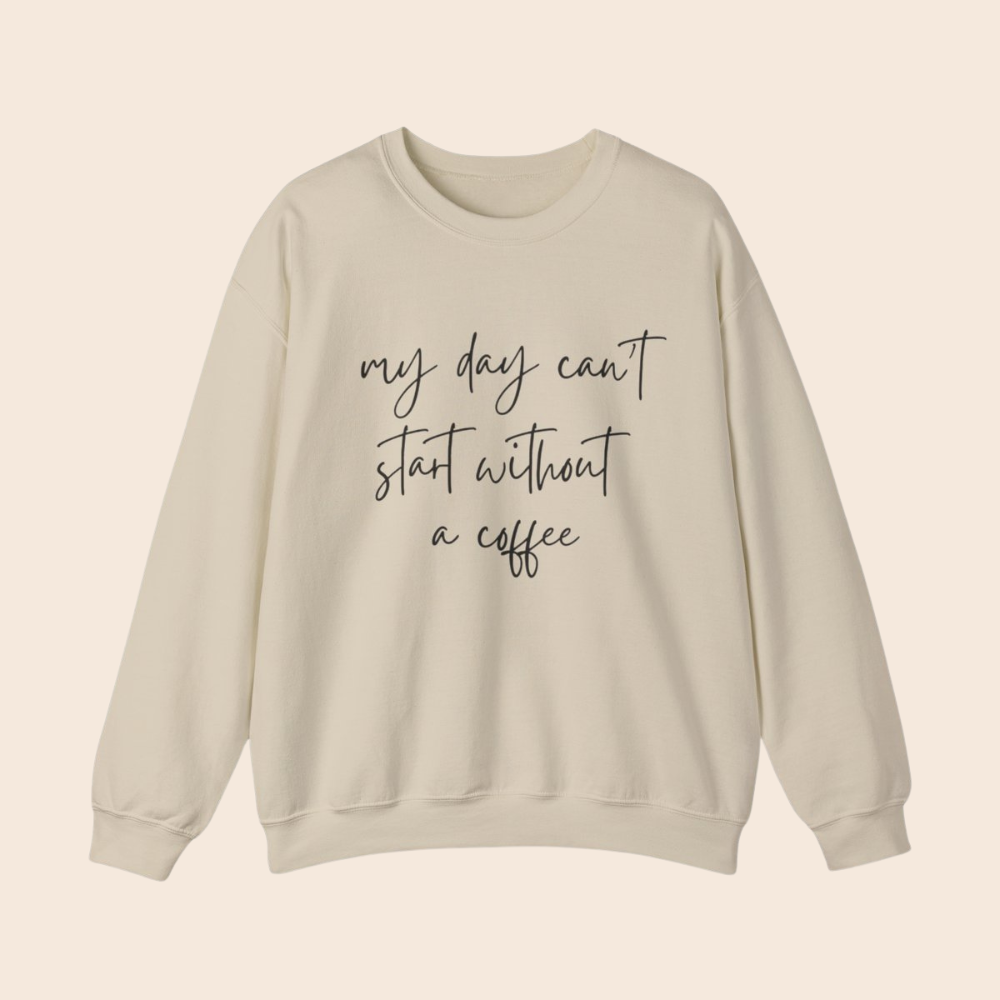 My Day Can't Start Without a Coffee Crewneck Sweatshirt