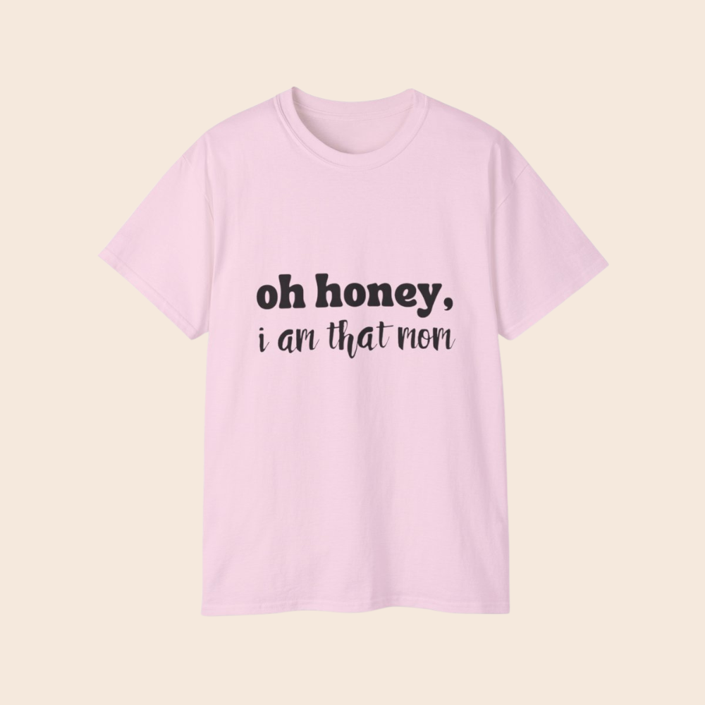 Oh Honey I Am That Mom T-Shirt