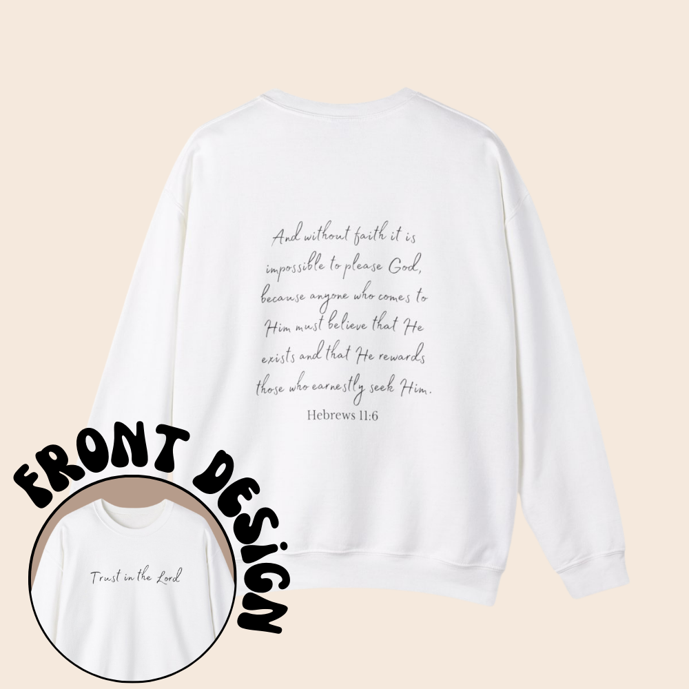 Trust in the Lord Hebrews 11:6 Crewneck Sweatshirt