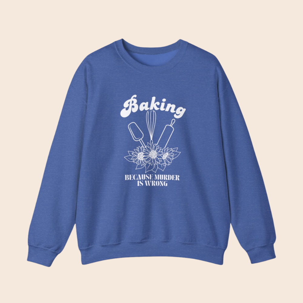 Baking Because Murder Is Wrong Crewneck Sweatshirt