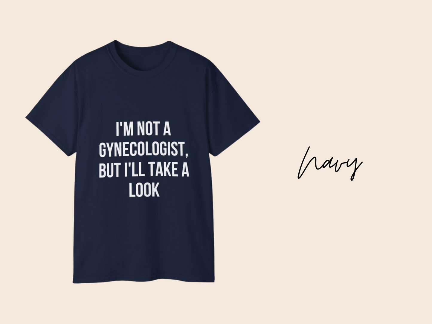 I'm Not a Gynecologist But I'll Take a Look Adult Humor Unisex T-Shirt