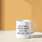 Once in Awhile Someone Amazing Comes Along and Here I Am 11 oz Ceramic Coffee Mug