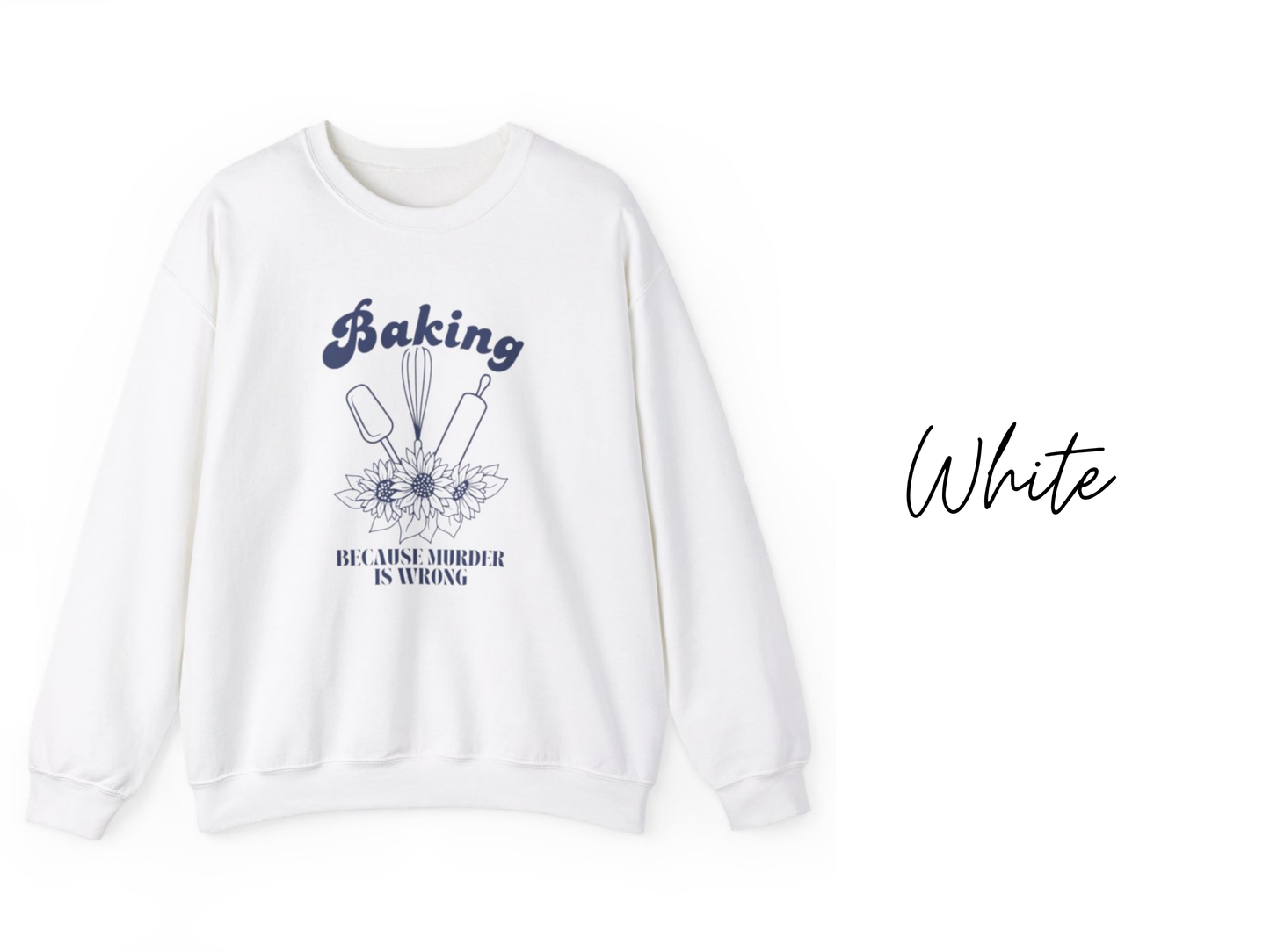 Baking Because Murder Is Wrong Crewneck Sweatshirt