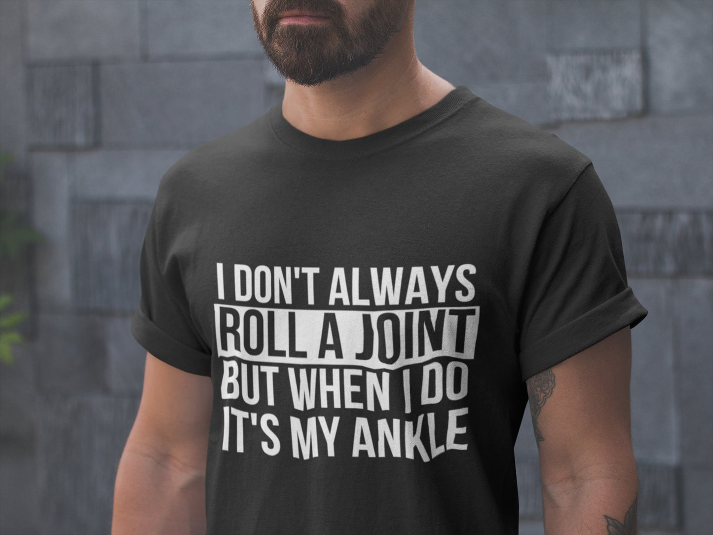 I Don't Always Roll a Joint But When I Do It's My Ankle Adult Humor Unisex T-Shirt